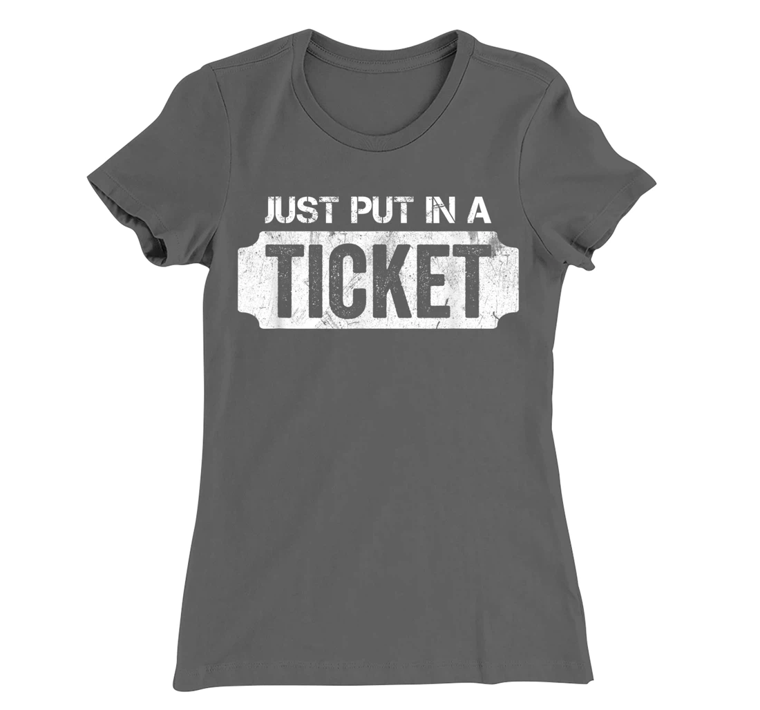 Put In A Ticket Shirt Funny Help Desk & Tech Support Nerd T-Shirt, Kid T-Shirt and Women T-Shirt
