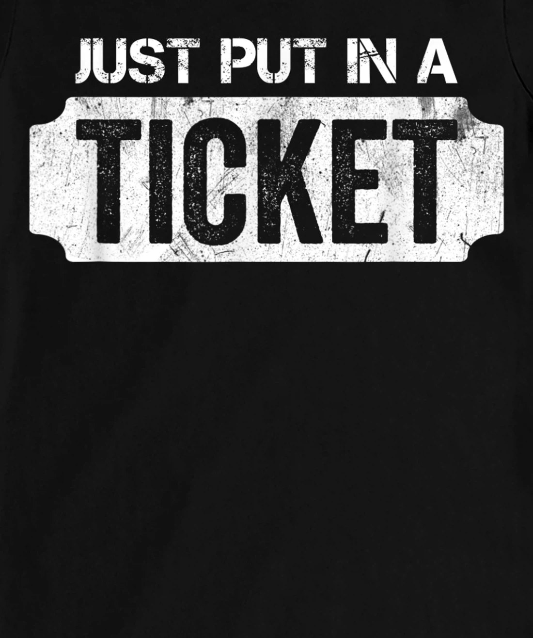 Put In A Ticket Shirt Funny Help Desk & Tech Support Nerd T-Shirt, Kid T-Shirt and Women T-Shirt