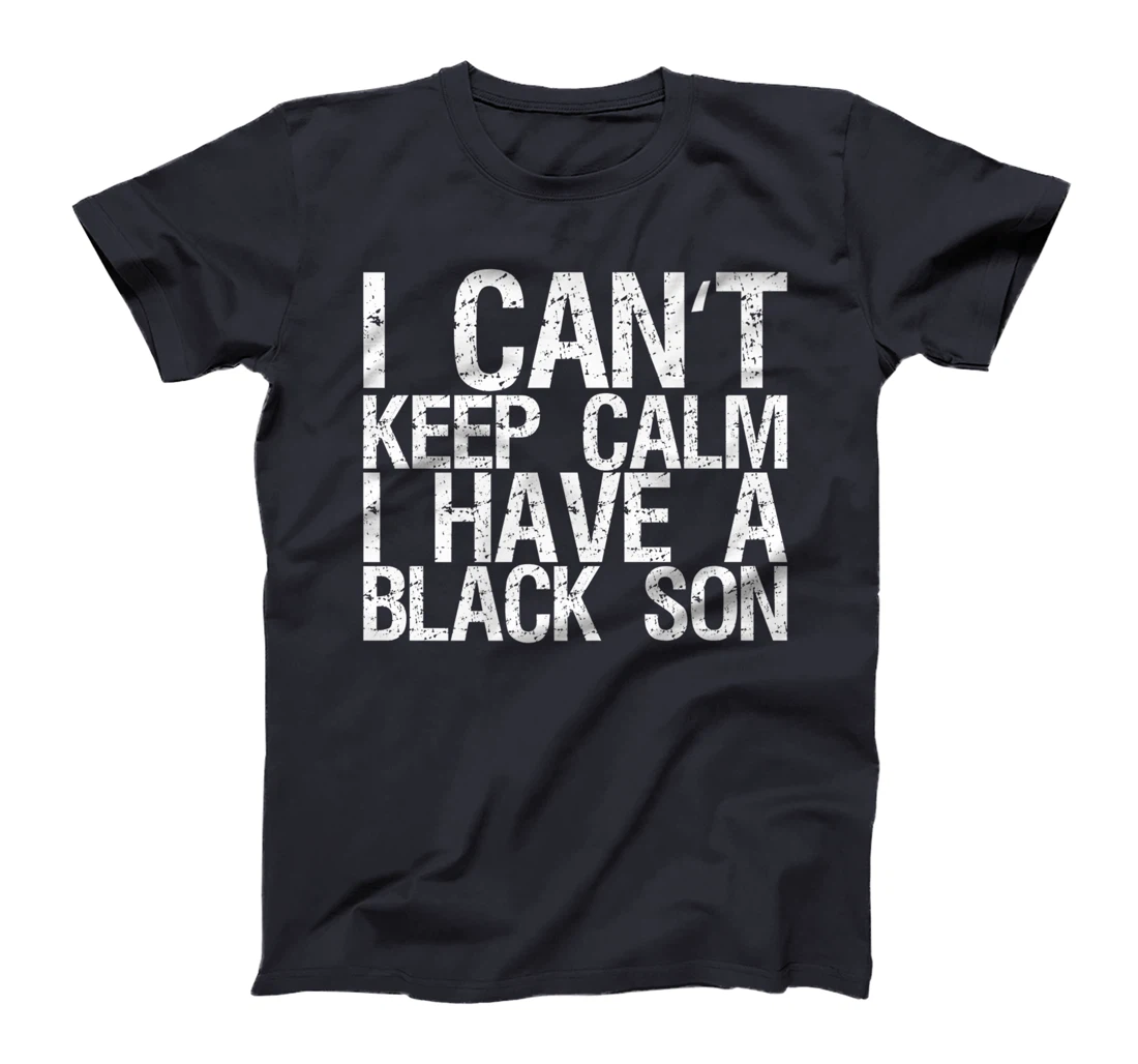 I Can't Keep Calm I Have A Black Son T-Shirt, Women T-Shirt