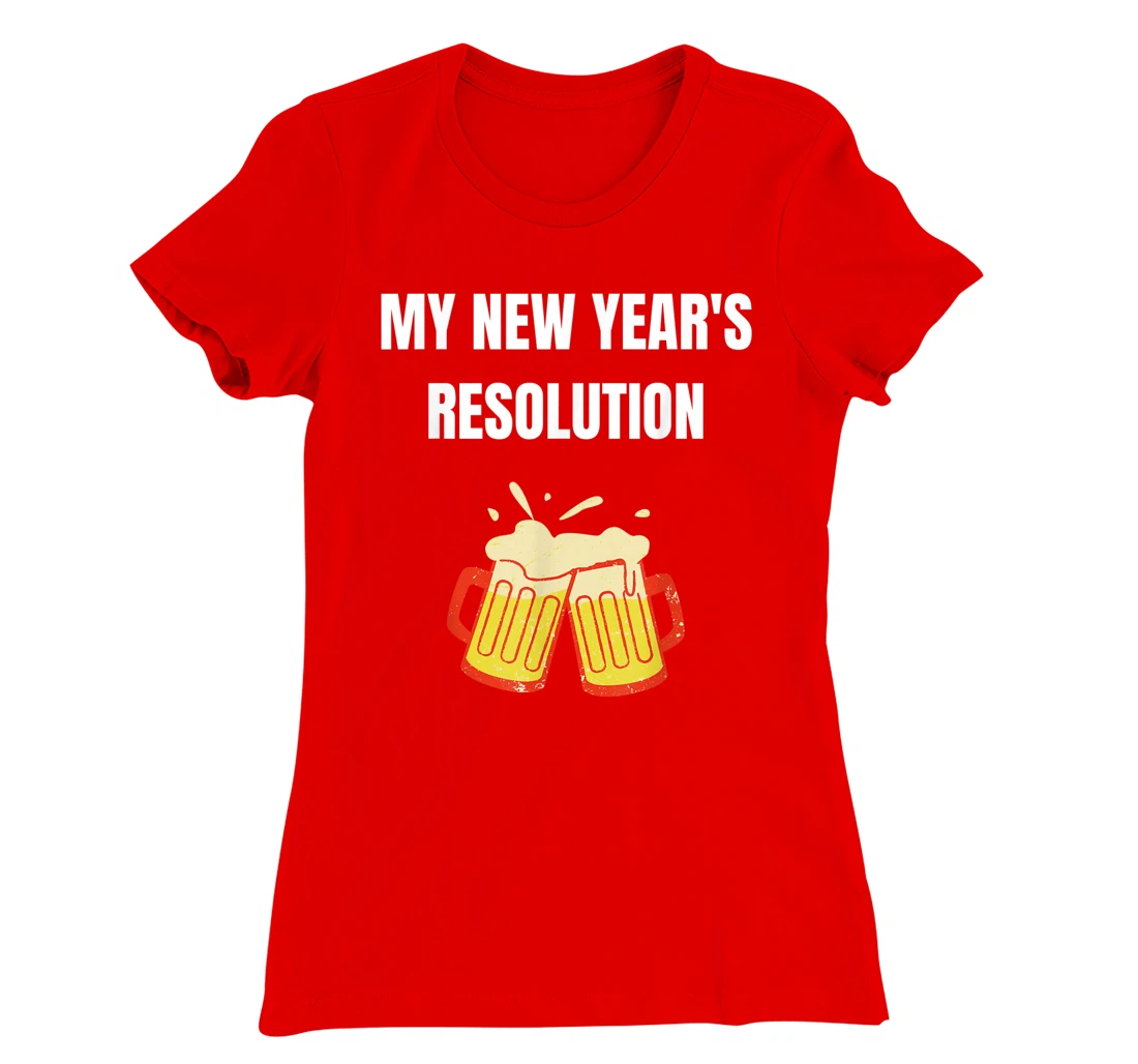 Funny New Year Party Adult Joke Resolutions Drink More Beer T-Shirt, Women T-Shirt