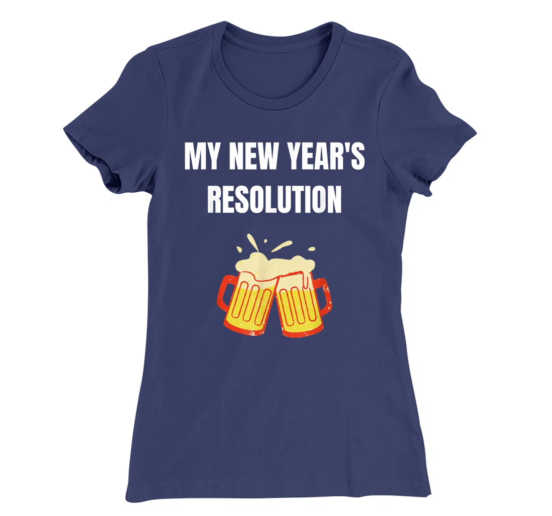 Funny New Year Party Adult Joke Resolutions Drink More Beer T-Shirt, Women T-Shirt