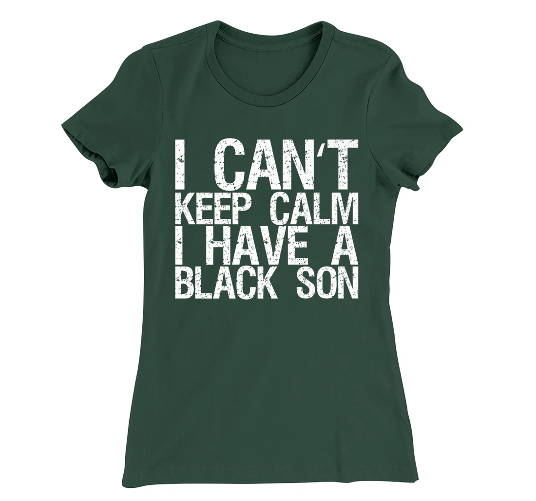 I Can't Keep Calm I Have A Black Son T-Shirt, Women T-Shirt