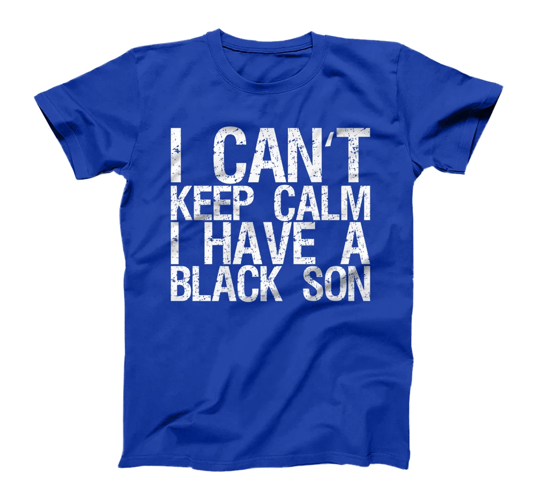 I Can't Keep Calm I Have A Black Son T-Shirt, Women T-Shirt