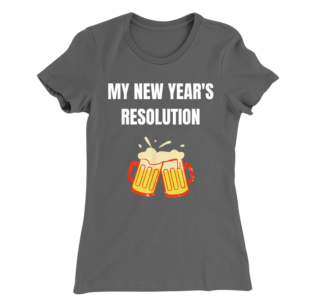 Funny New Year Party Adult Joke Resolutions Drink More Beer T-Shirt, Women T-Shirt