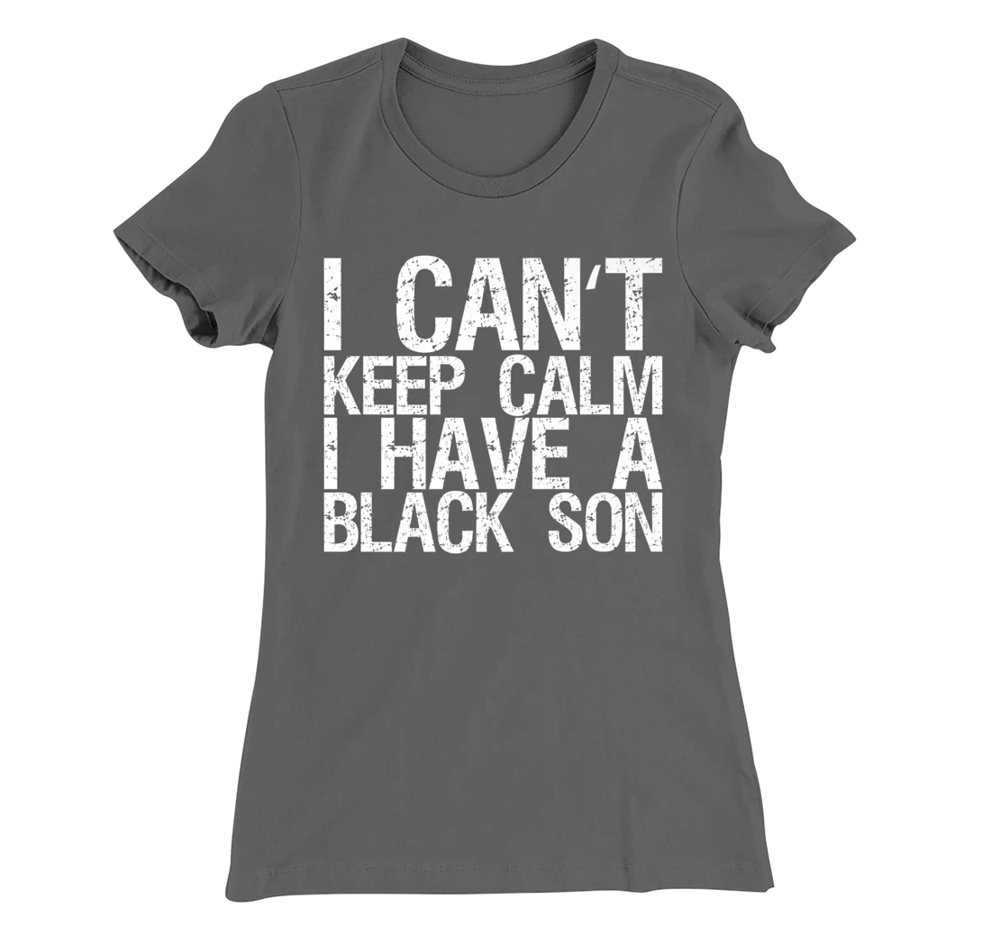 I Can't Keep Calm I Have A Black Son T-Shirt, Women T-Shirt