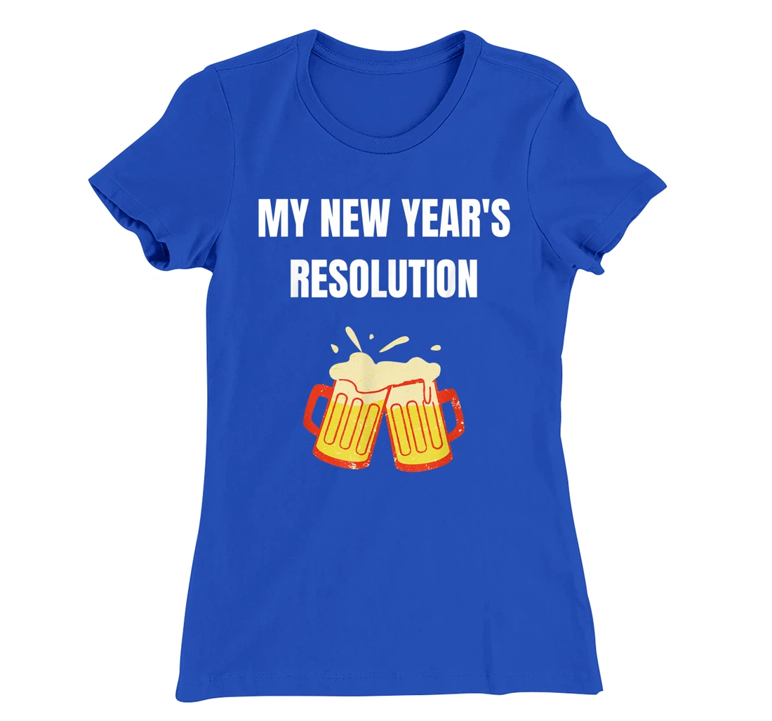 Funny New Year Party Adult Joke Resolutions Drink More Beer T-Shirt, Women T-Shirt