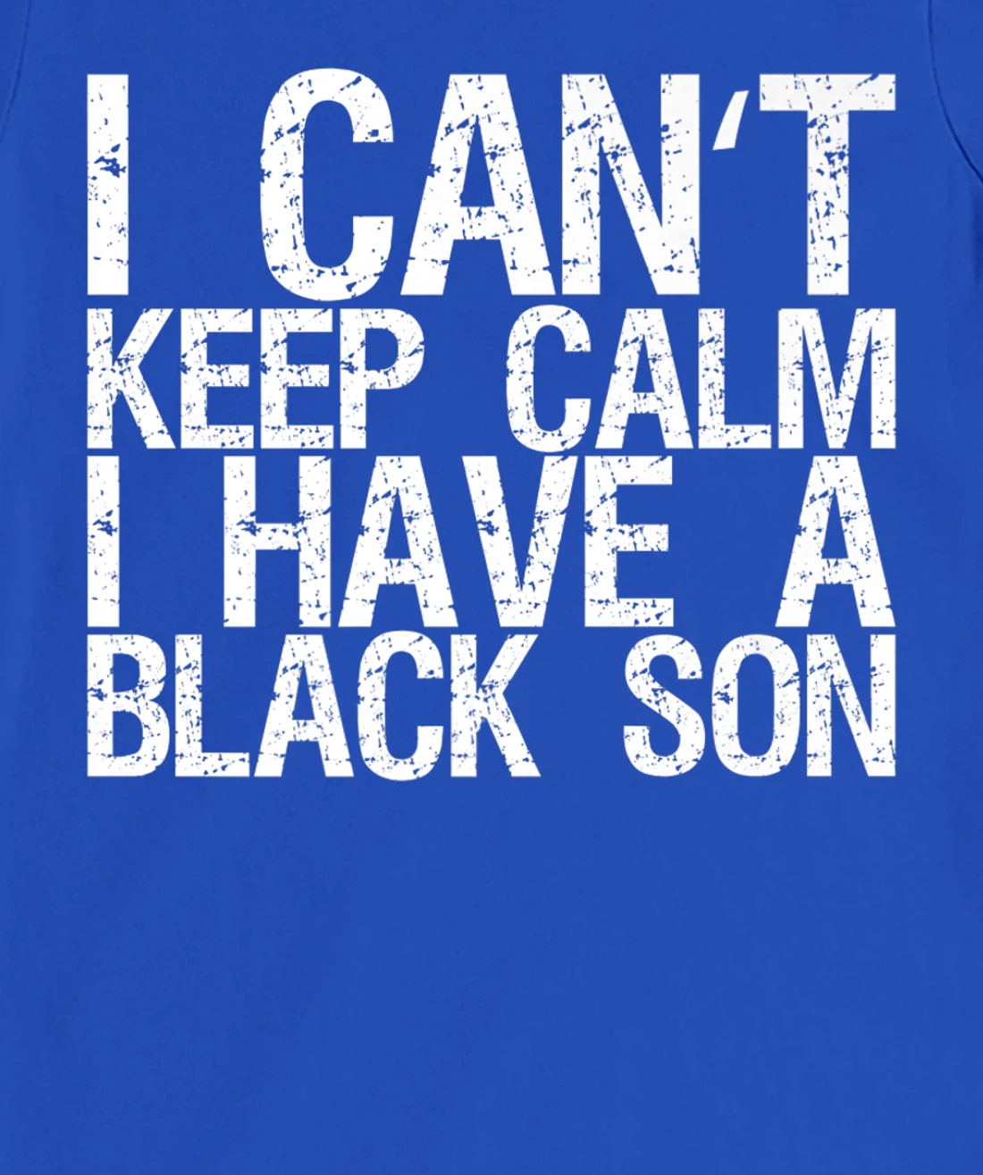 I Can't Keep Calm I Have A Black Son T-Shirt, Women T-Shirt