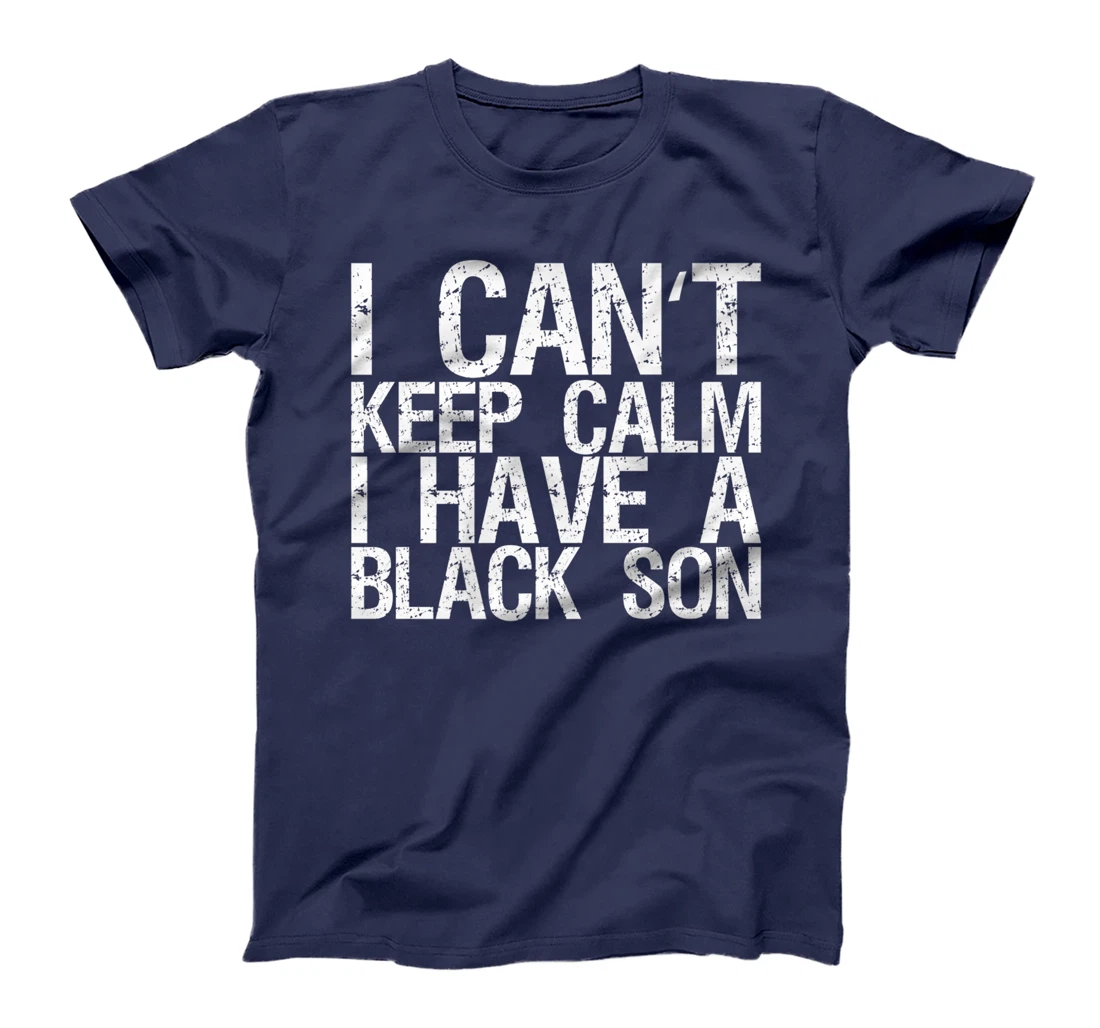 I Can't Keep Calm I Have A Black Son T-Shirt, Women T-Shirt