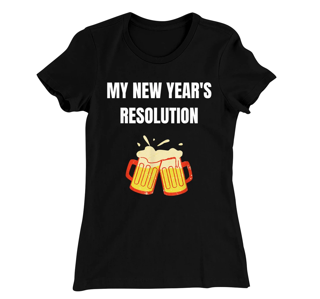 Funny New Year Party Adult Joke Resolutions Drink More Beer T-Shirt, Women T-Shirt