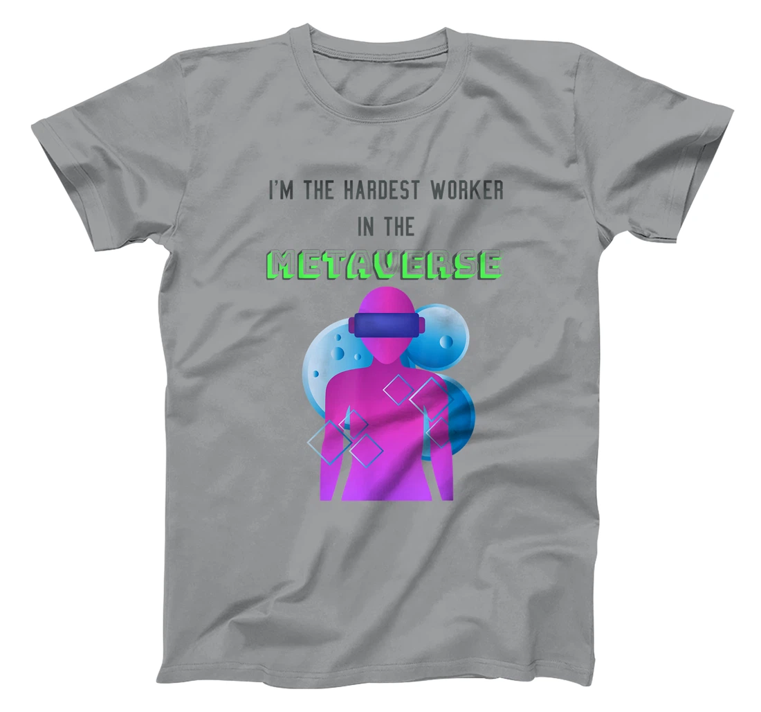 I'm the hardest worker in the metaverse virtual reality joke T-Shirt, Women T-Shirt
