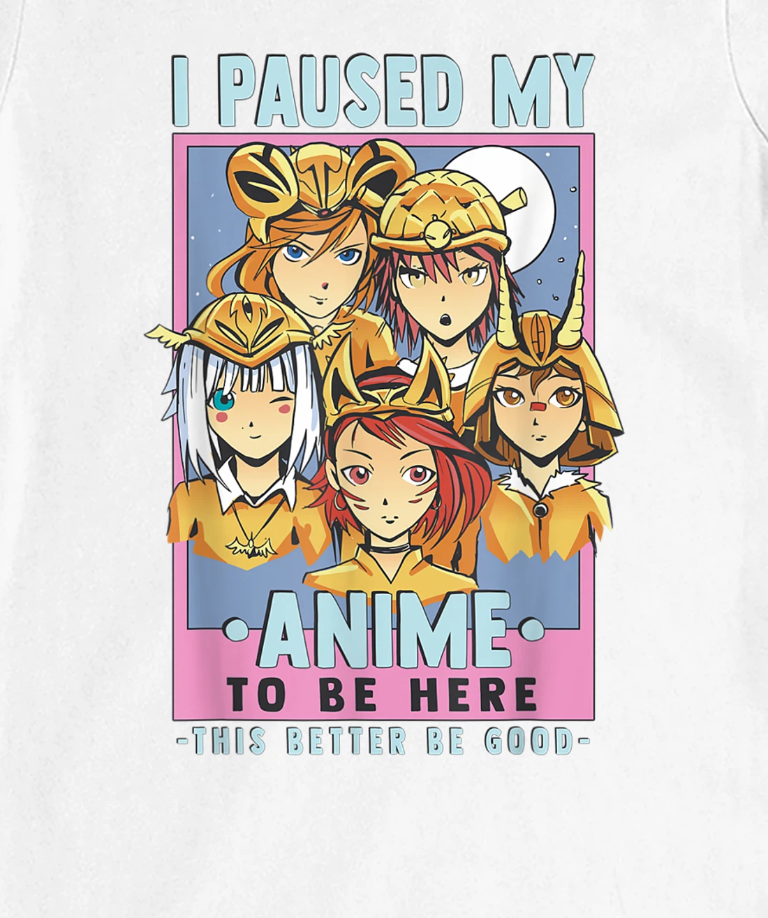 Womens Otaku I Paused My Anime To Be Here This Better Be Good T-Shirt, Kid T-Shirt and Women T-Shirt
