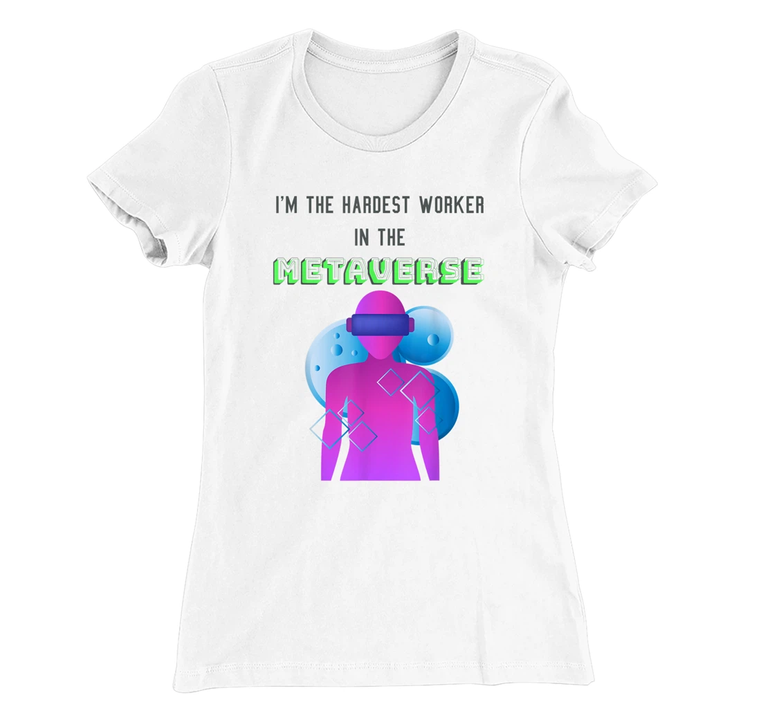 I'm the hardest worker in the metaverse virtual reality joke T-Shirt, Women T-Shirt
