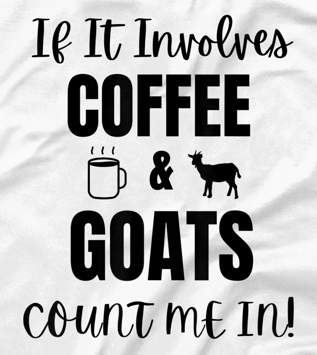 If It Involves Coffee & Goats Count me in Funny Goat Lover T-Shirt, Women T-Shirt