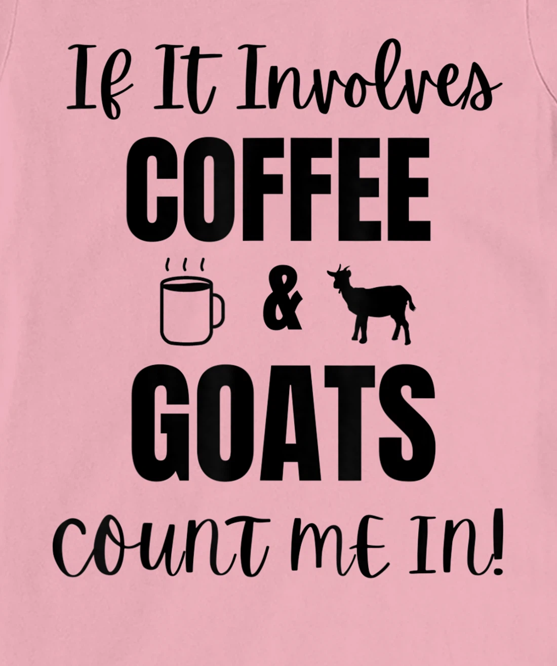If It Involves Coffee & Goats Count me in Funny Goat Lover T-Shirt, Women T-Shirt