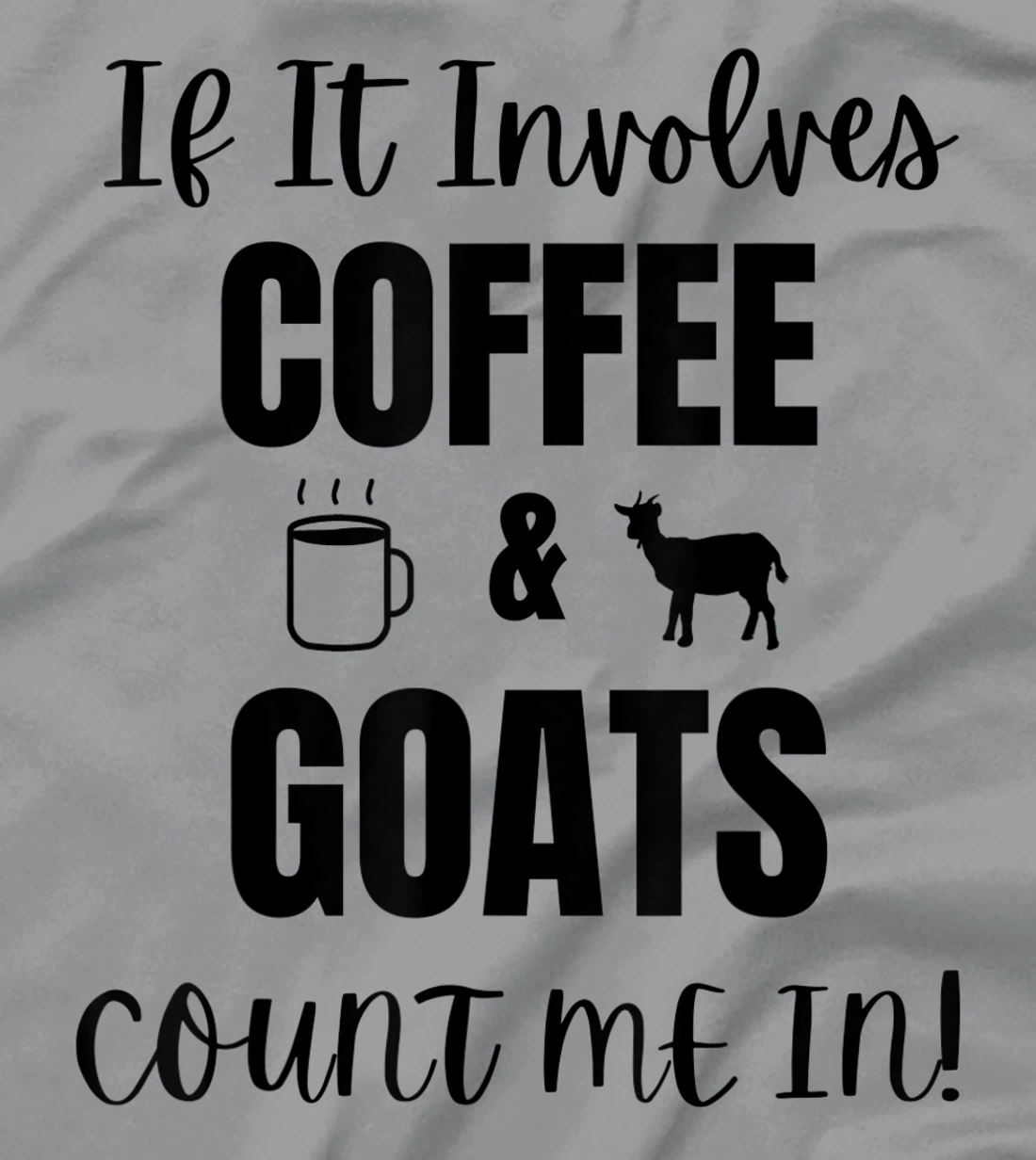 If It Involves Coffee & Goats Count me in Funny Goat Lover T-Shirt, Women T-Shirt