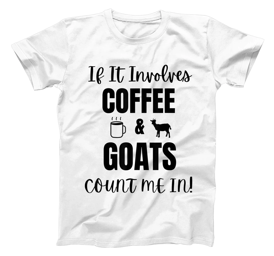 If It Involves Coffee & Goats Count me in Funny Goat Lover T-Shirt, Women T-Shirt