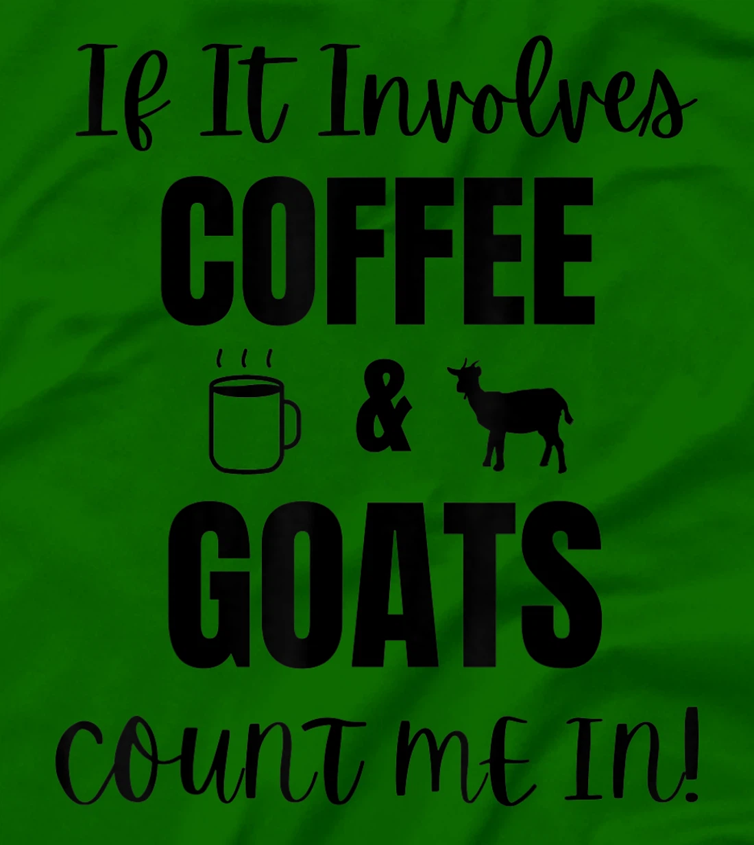 If It Involves Coffee & Goats Count me in Funny Goat Lover T-Shirt, Women T-Shirt