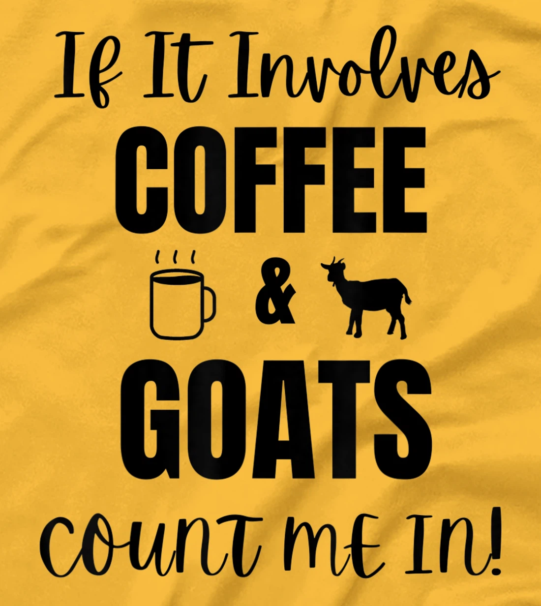 If It Involves Coffee & Goats Count me in Funny Goat Lover T-Shirt, Women T-Shirt