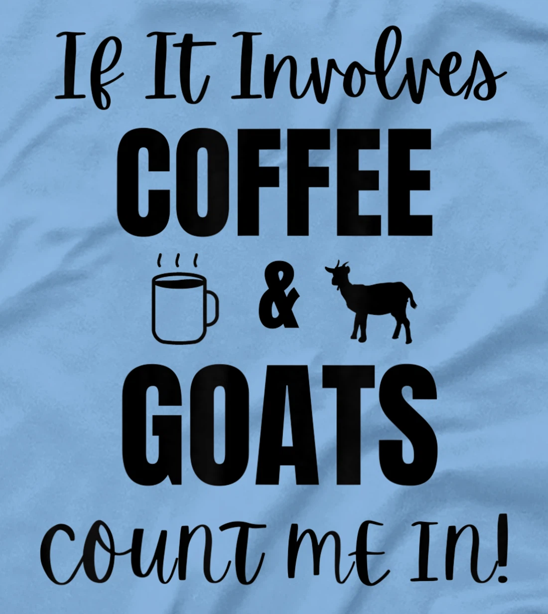 If It Involves Coffee & Goats Count me in Funny Goat Lover T-Shirt, Women T-Shirt