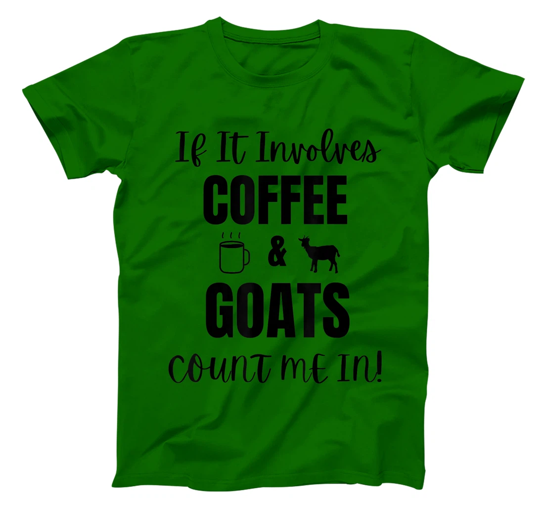If It Involves Coffee & Goats Count me in Funny Goat Lover T-Shirt, Women T-Shirt