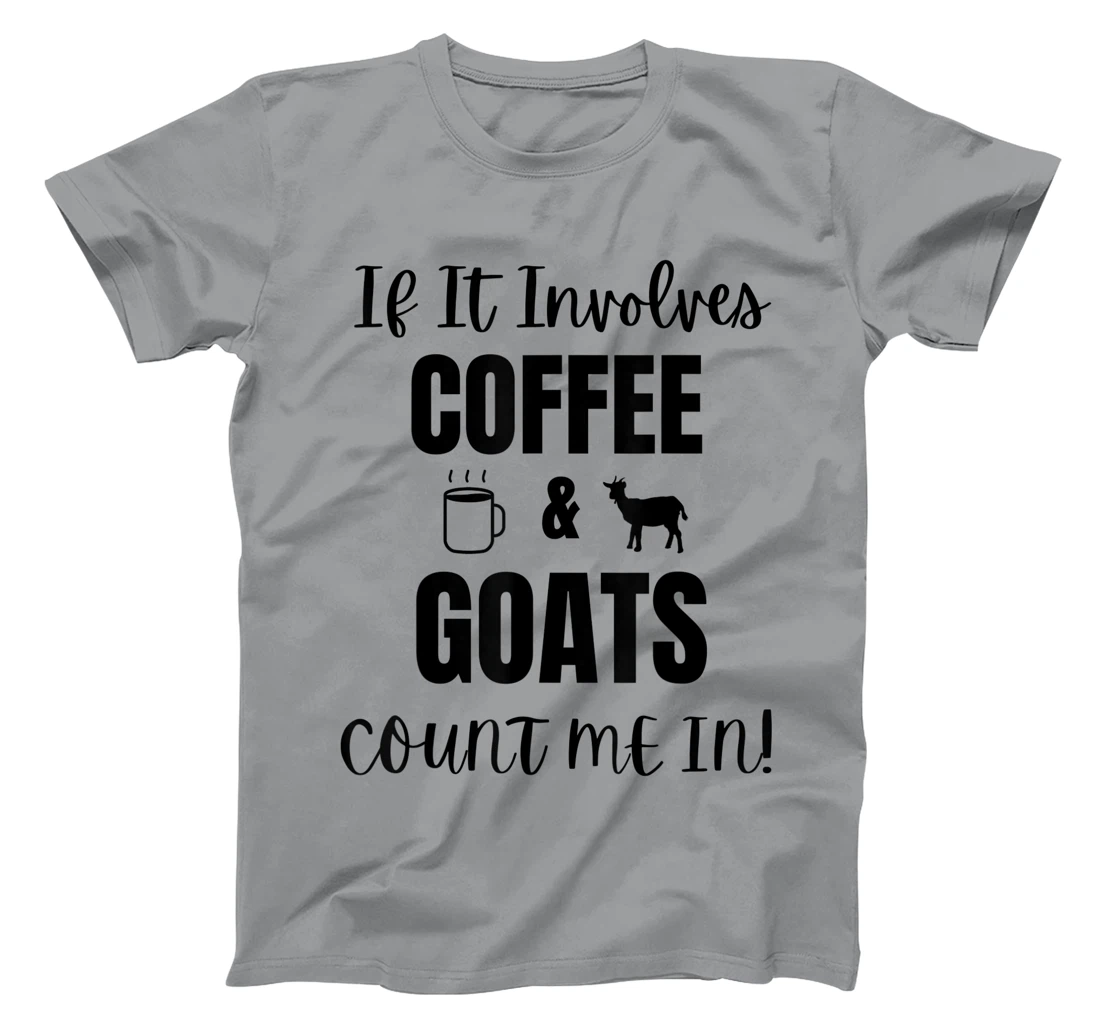 If It Involves Coffee & Goats Count me in Funny Goat Lover T-Shirt, Women T-Shirt
