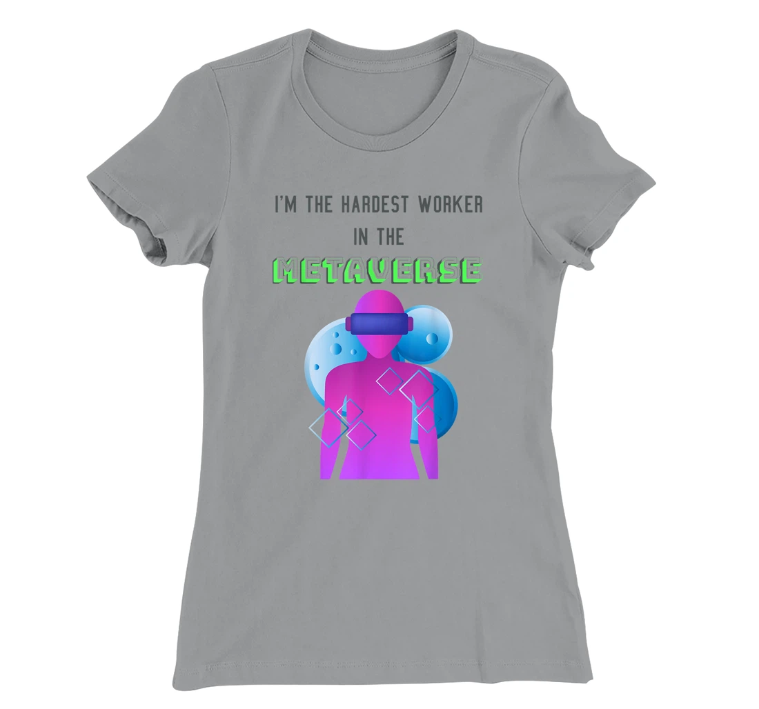 I'm the hardest worker in the metaverse virtual reality joke T-Shirt, Women T-Shirt