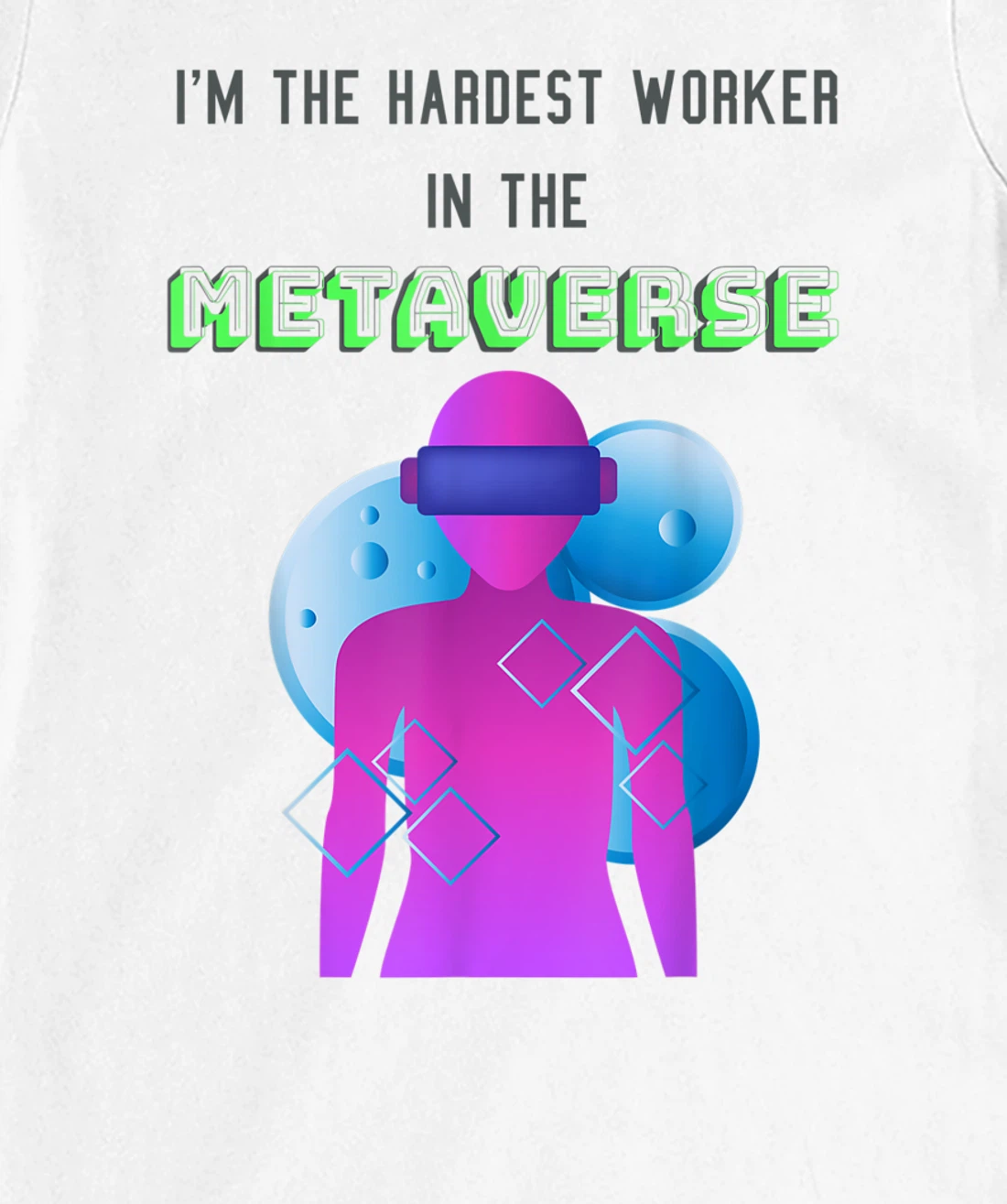 I'm the hardest worker in the metaverse virtual reality joke T-Shirt, Women T-Shirt