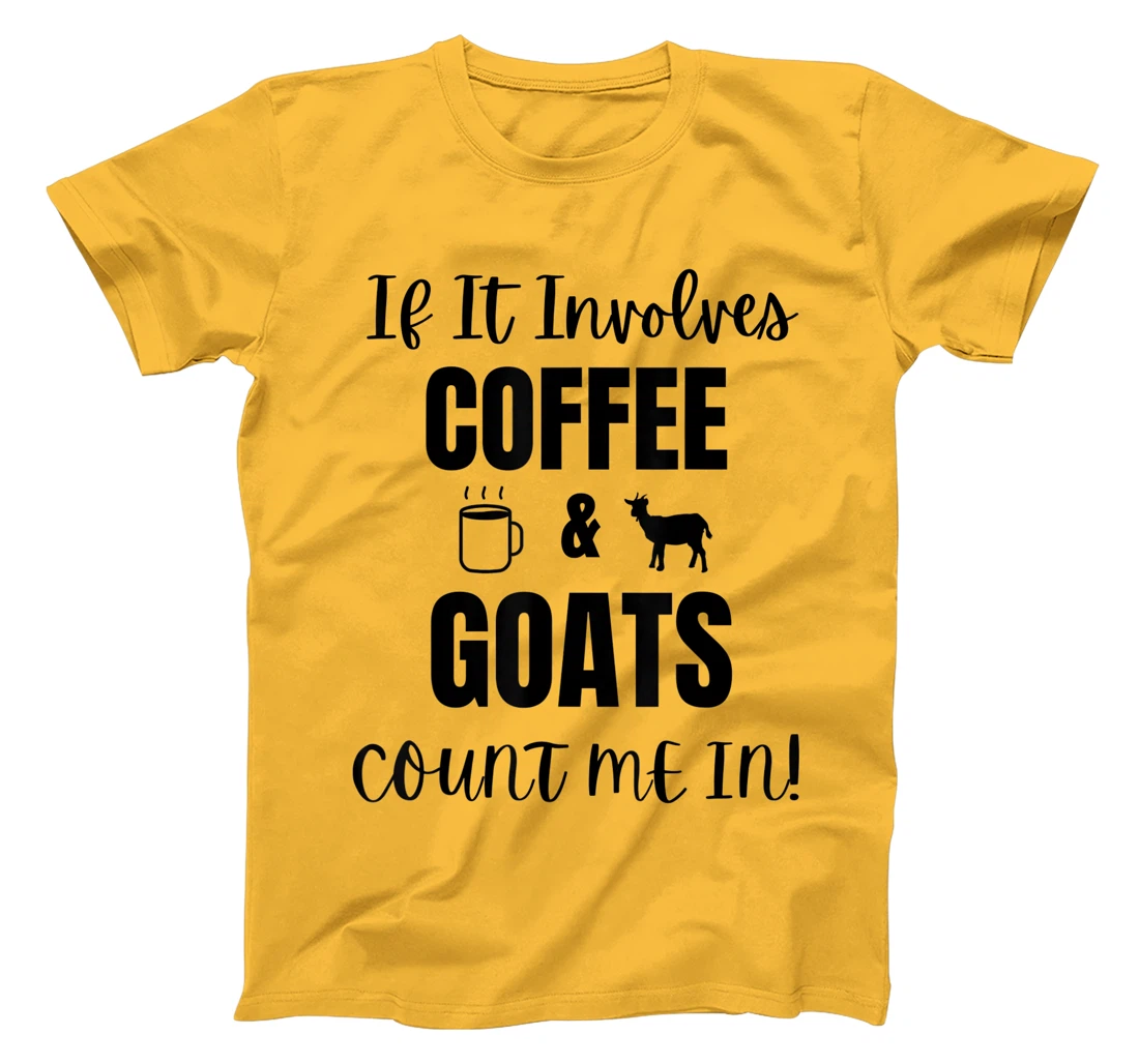 If It Involves Coffee & Goats Count me in Funny Goat Lover T-Shirt, Women T-Shirt