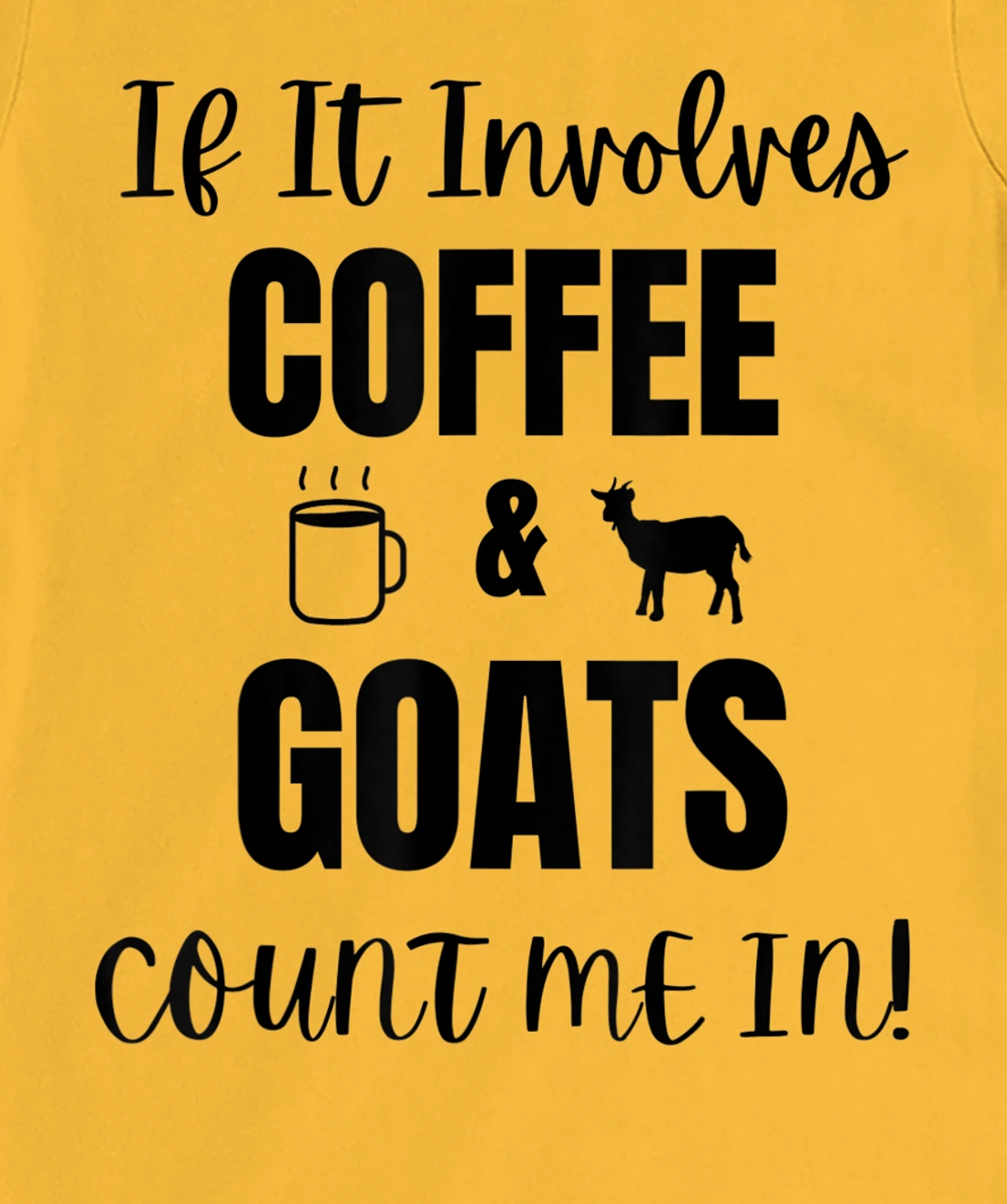 If It Involves Coffee & Goats Count me in Funny Goat Lover T-Shirt, Women T-Shirt