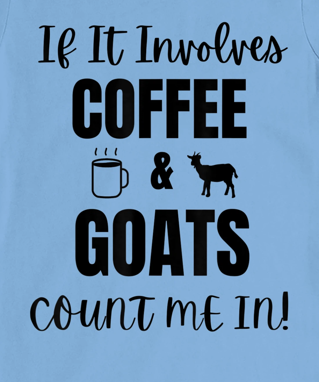 If It Involves Coffee & Goats Count me in Funny Goat Lover T-Shirt, Women T-Shirt
