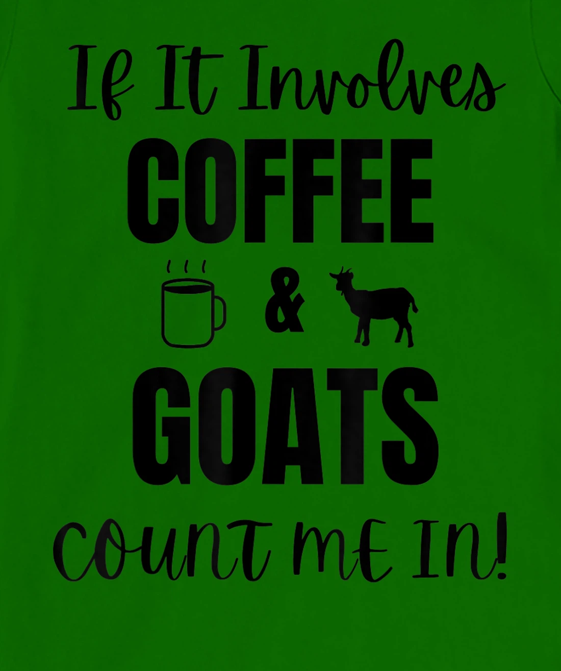 If It Involves Coffee & Goats Count me in Funny Goat Lover T-Shirt, Women T-Shirt