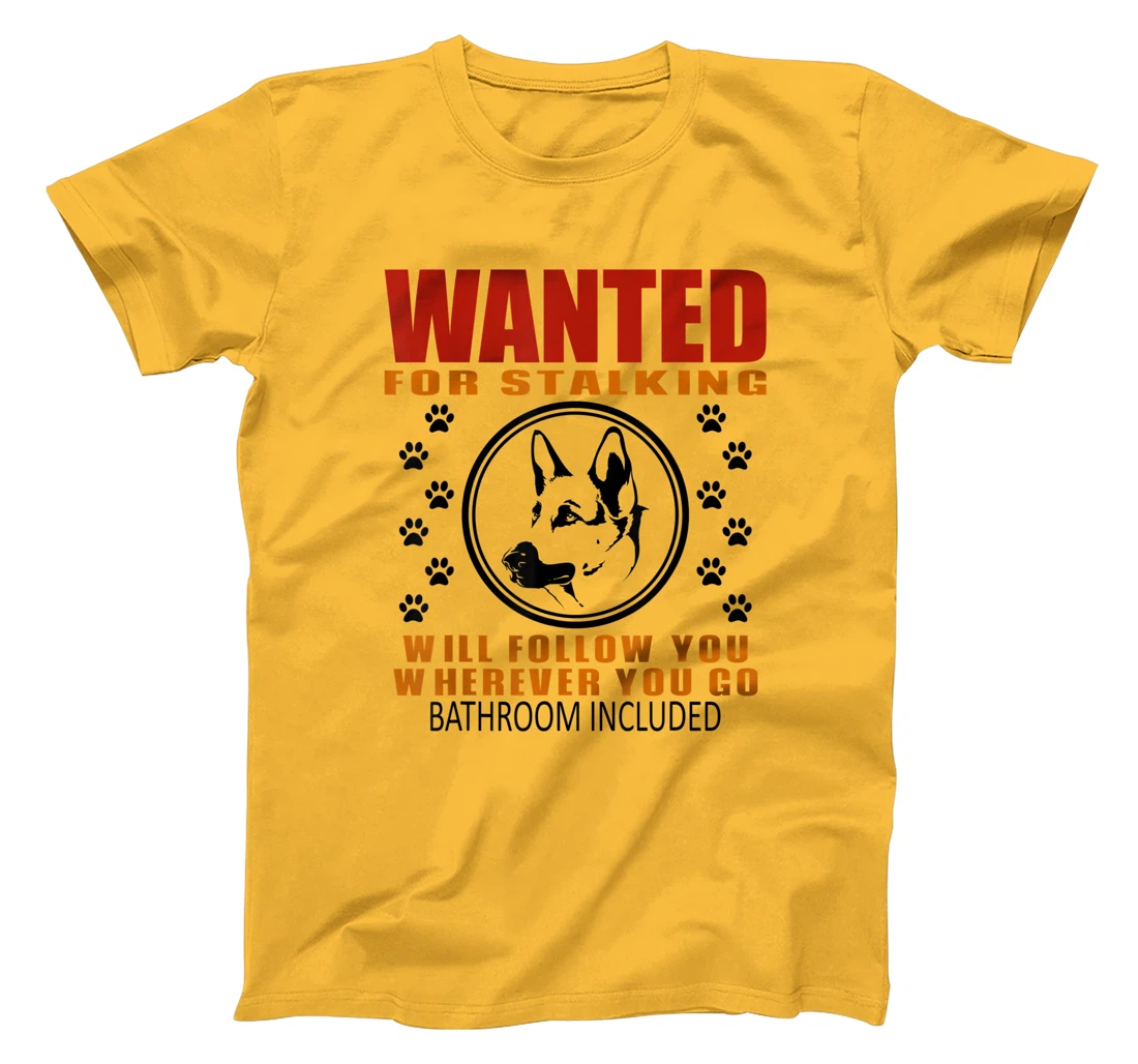 Personal Stalker Dog Wanted For Stalking German Shephard T-Shirt, Kid T-Shirt and Women T-Shirt
