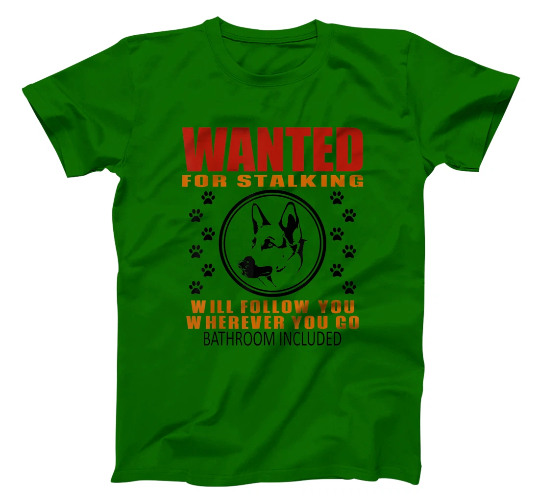 Personal Stalker Dog Wanted For Stalking German Shephard T-Shirt, Kid T-Shirt and Women T-Shirt