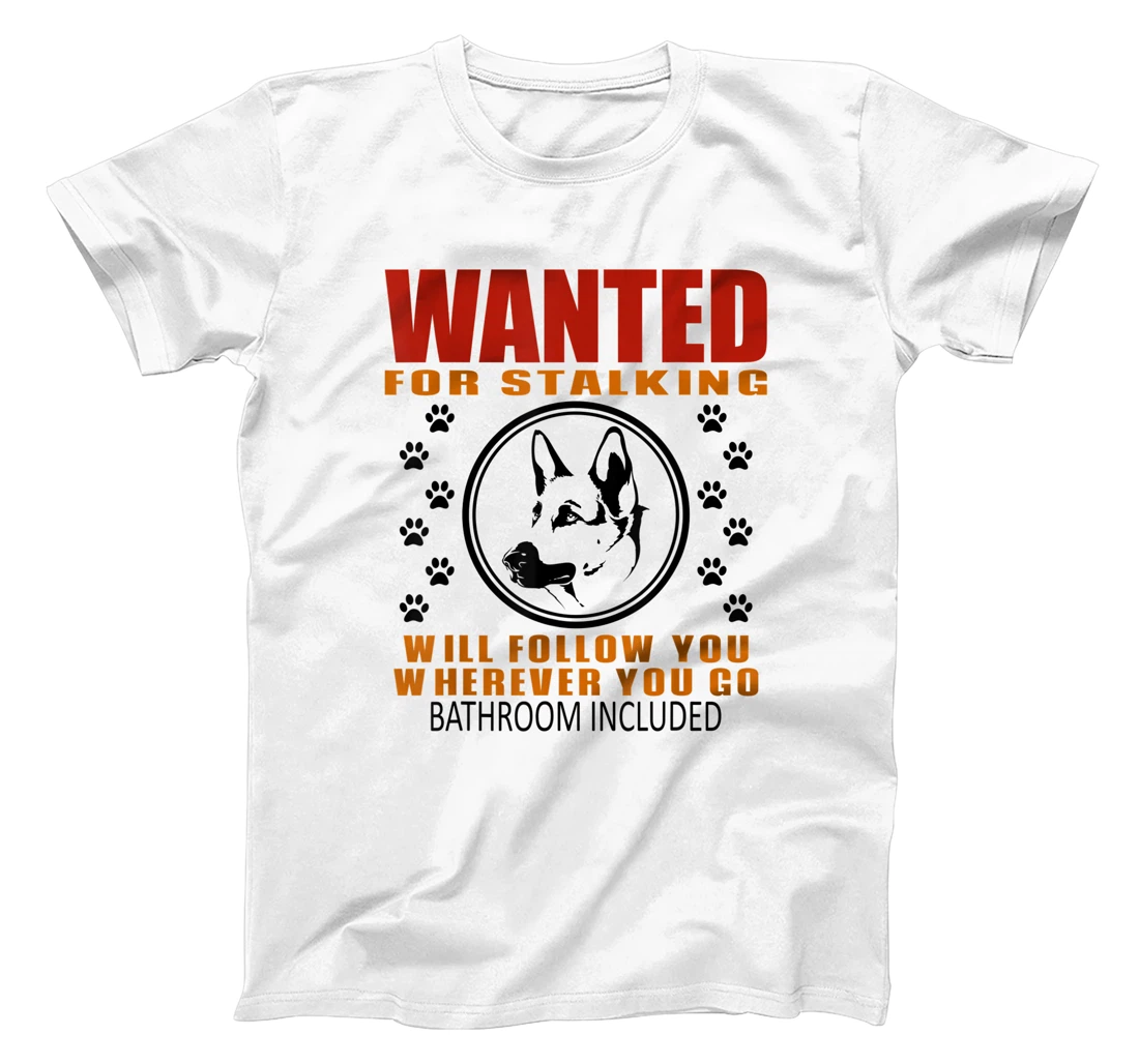 Personal Stalker Dog Wanted For Stalking German Shephard T-Shirt, Kid T-Shirt and Women T-Shirt