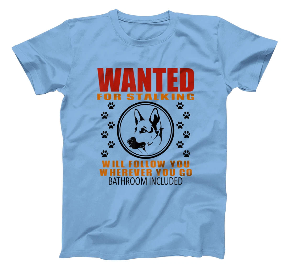 Personal Stalker Dog Wanted For Stalking German Shephard T-Shirt, Kid T-Shirt and Women T-Shirt