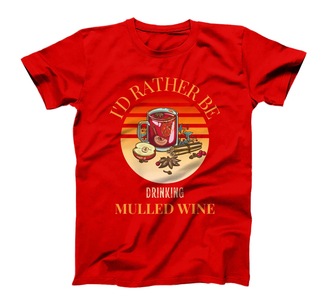I'd rather be drinking mulled wine - mulled wine ingredients T-Shirt