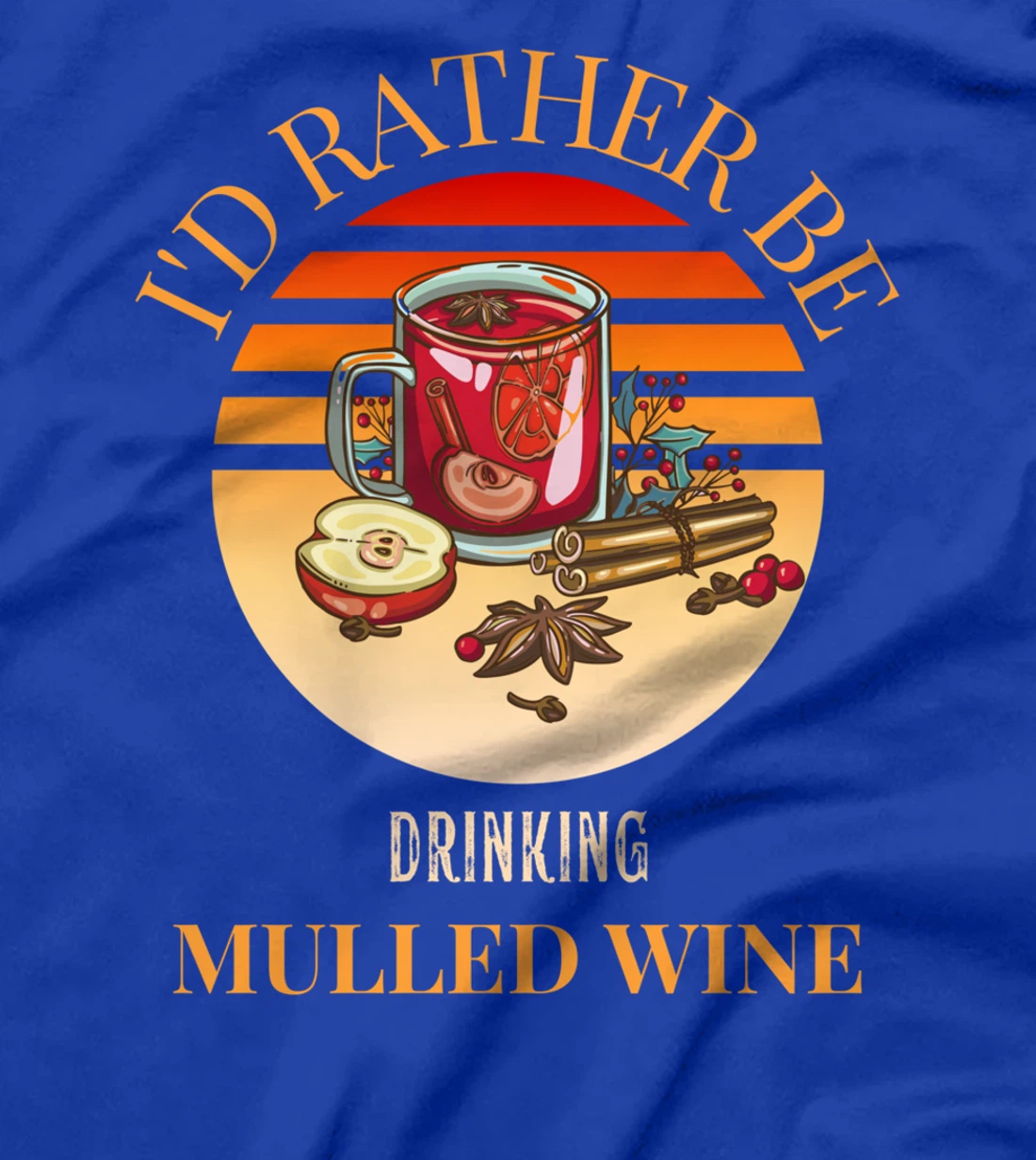 I'd rather be drinking mulled wine - mulled wine ingredients T-Shirt