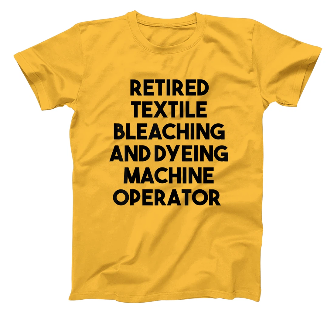 Womens Retired Textile Bleaching Dyeing Machine Operator T-Shirt, Women T-Shirt