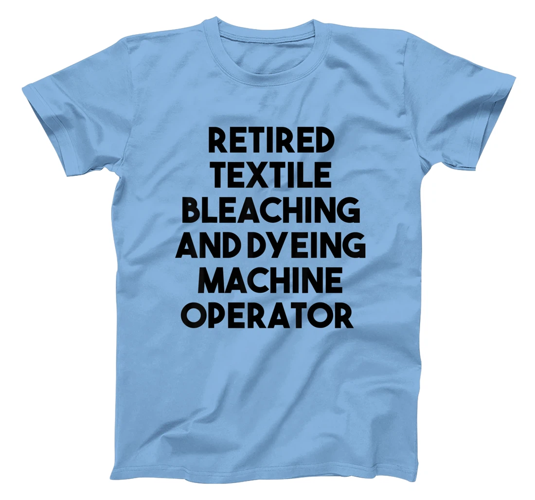 Womens Retired Textile Bleaching Dyeing Machine Operator T-Shirt, Women T-Shirt