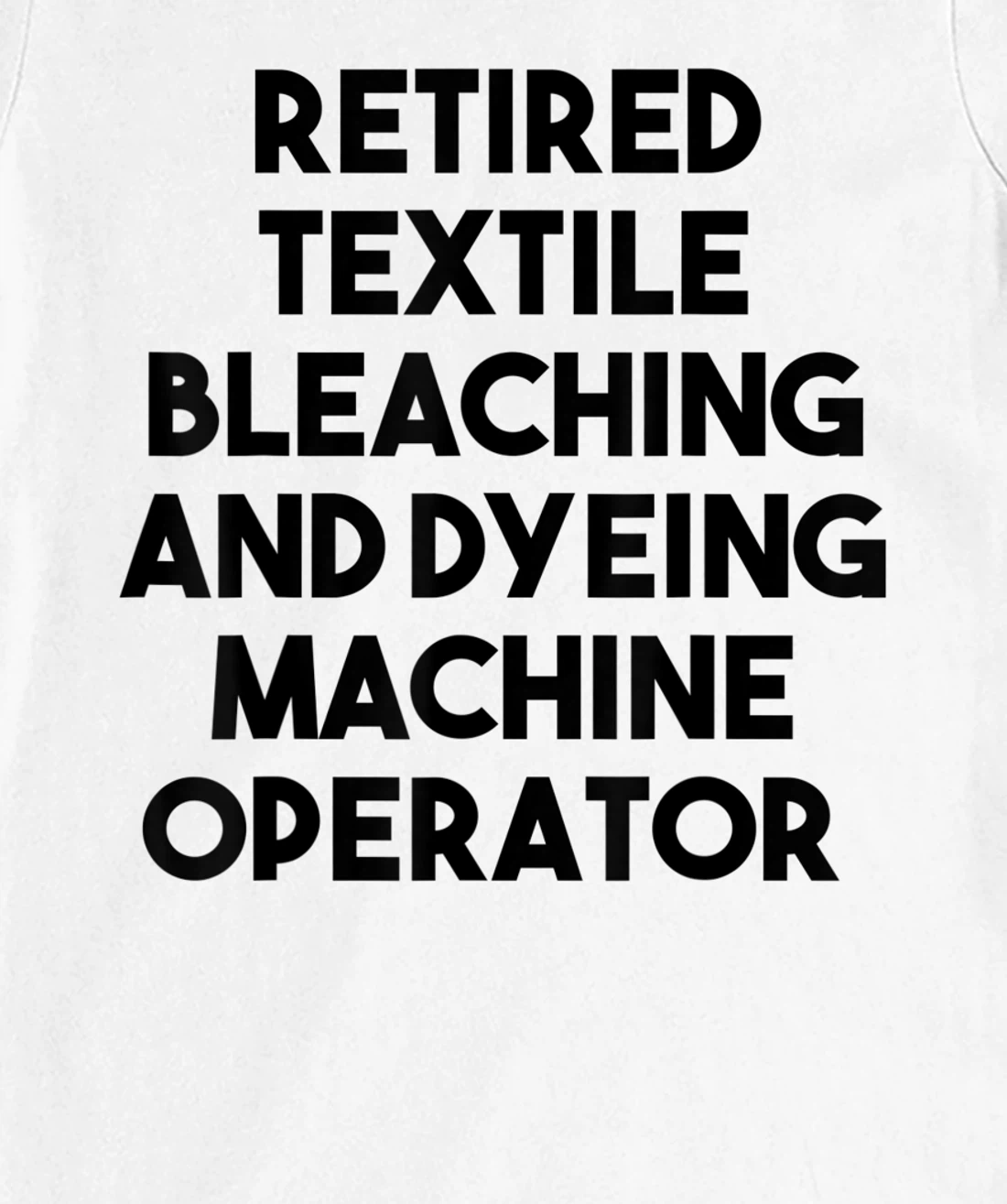 Womens Retired Textile Bleaching Dyeing Machine Operator T-Shirt, Women T-Shirt
