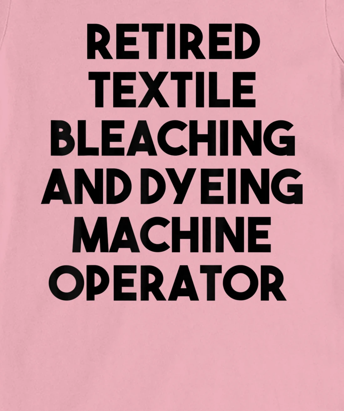Womens Retired Textile Bleaching Dyeing Machine Operator T-Shirt, Women T-Shirt