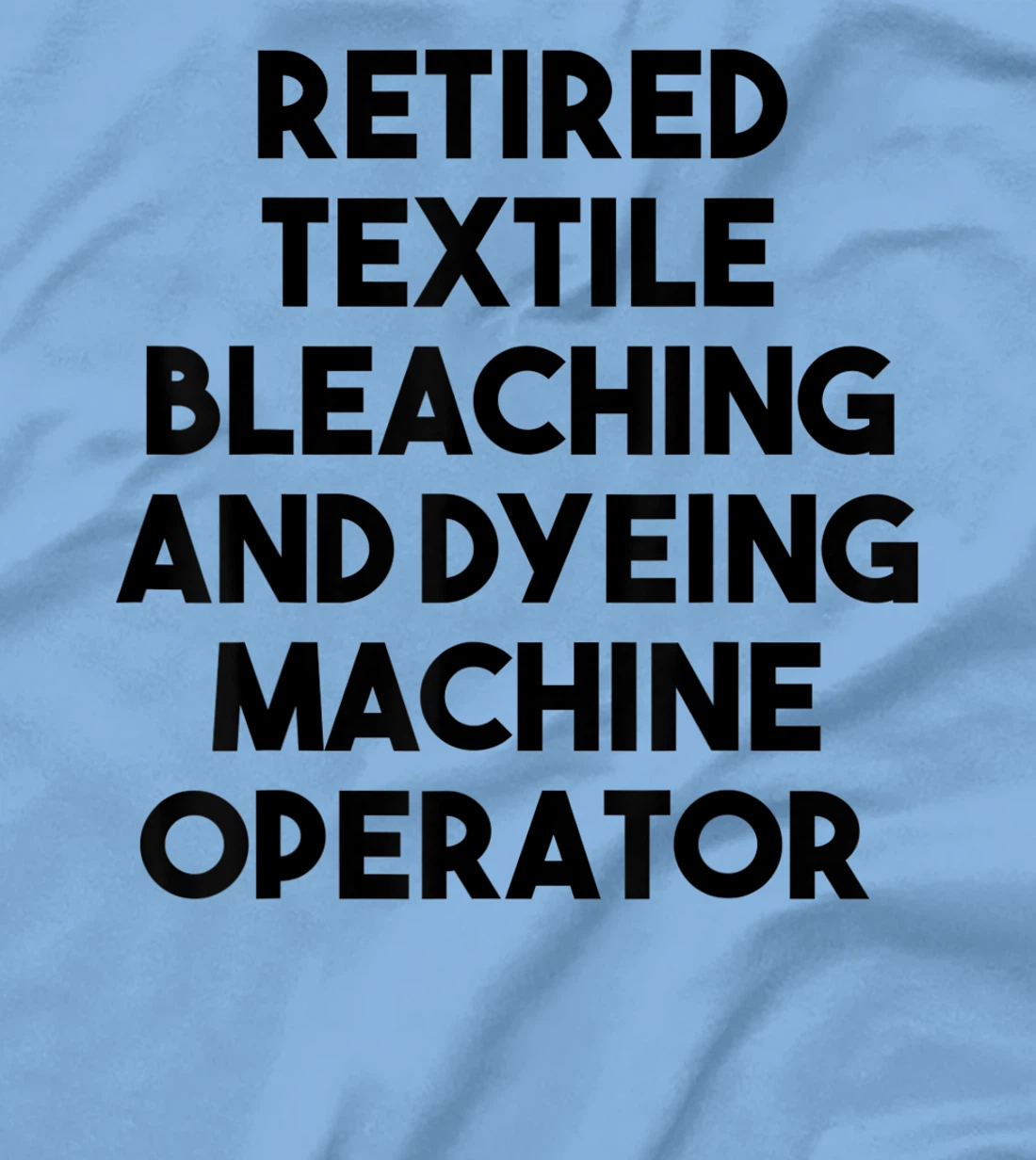 Womens Retired Textile Bleaching Dyeing Machine Operator T-Shirt, Women T-Shirt