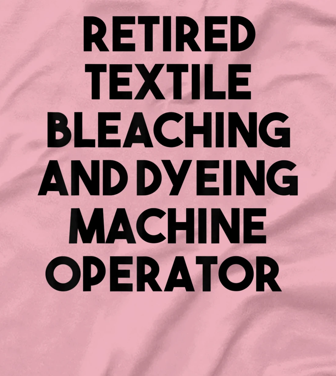 Womens Retired Textile Bleaching Dyeing Machine Operator T-Shirt, Women T-Shirt