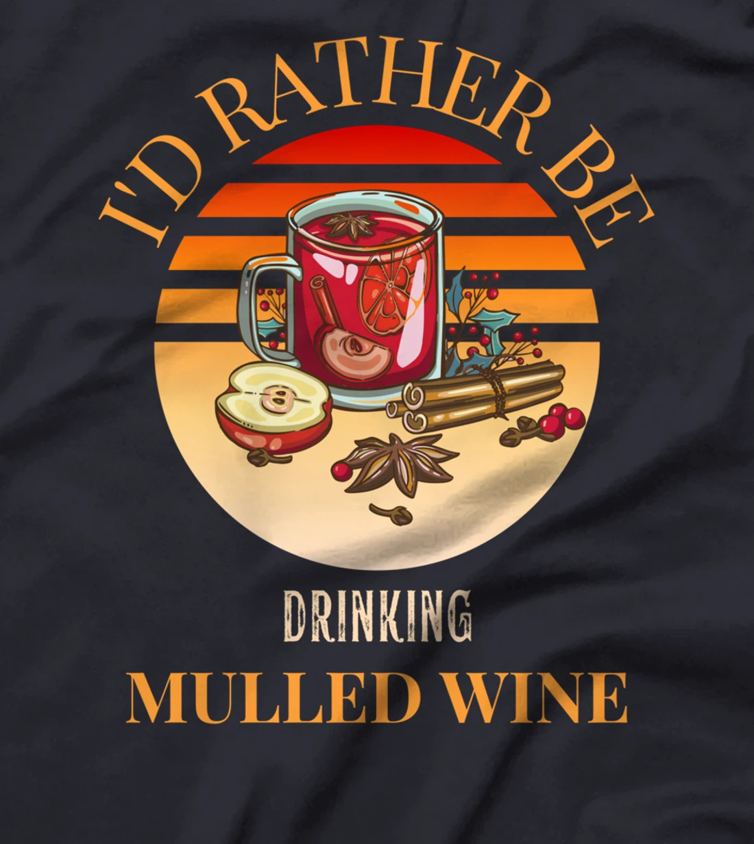 I'd rather be drinking mulled wine - mulled wine ingredients T-Shirt