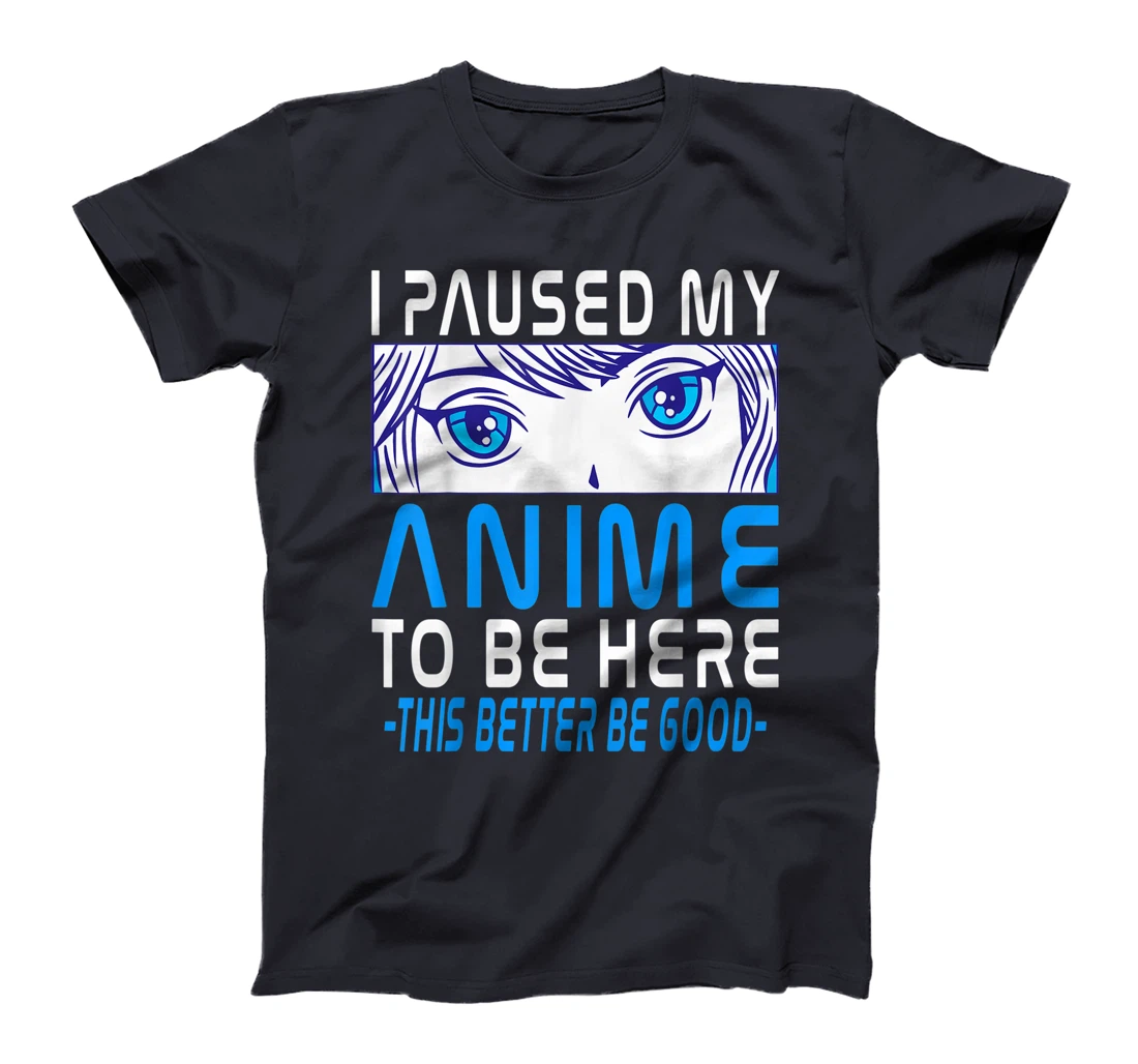 I Paused My Anime To Be Here. Anime Merch. Gamer Anime Girl T-Shirt, Kid T-Shirt and Women T-Shirt