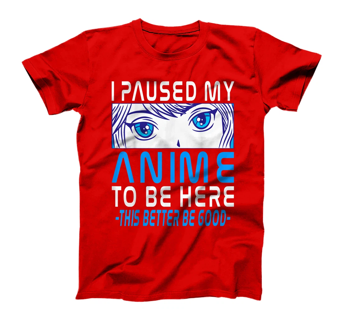 I Paused My Anime To Be Here. Anime Merch. Gamer Anime Girl T-Shirt, Kid T-Shirt and Women T-Shirt