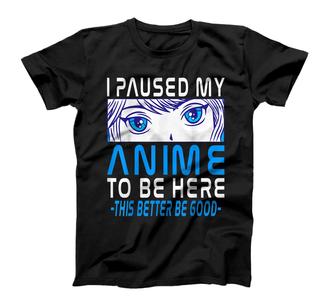 I Paused My Anime To Be Here. Anime Merch. Gamer Anime Girl T-Shirt, Kid T-Shirt and Women T-Shirt