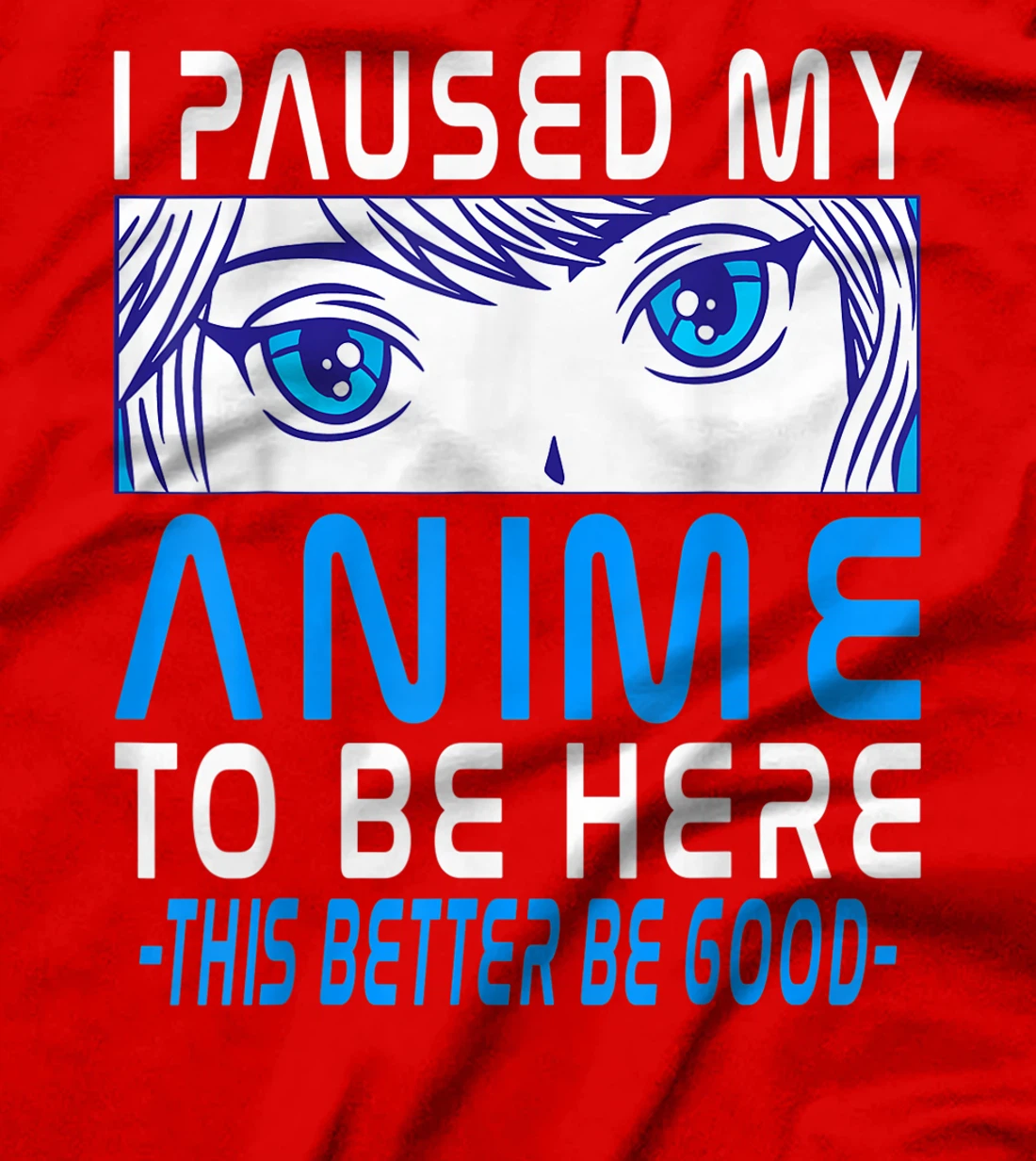 I Paused My Anime To Be Here. Anime Merch. Gamer Anime Girl T-Shirt, Kid T-Shirt and Women T-Shirt