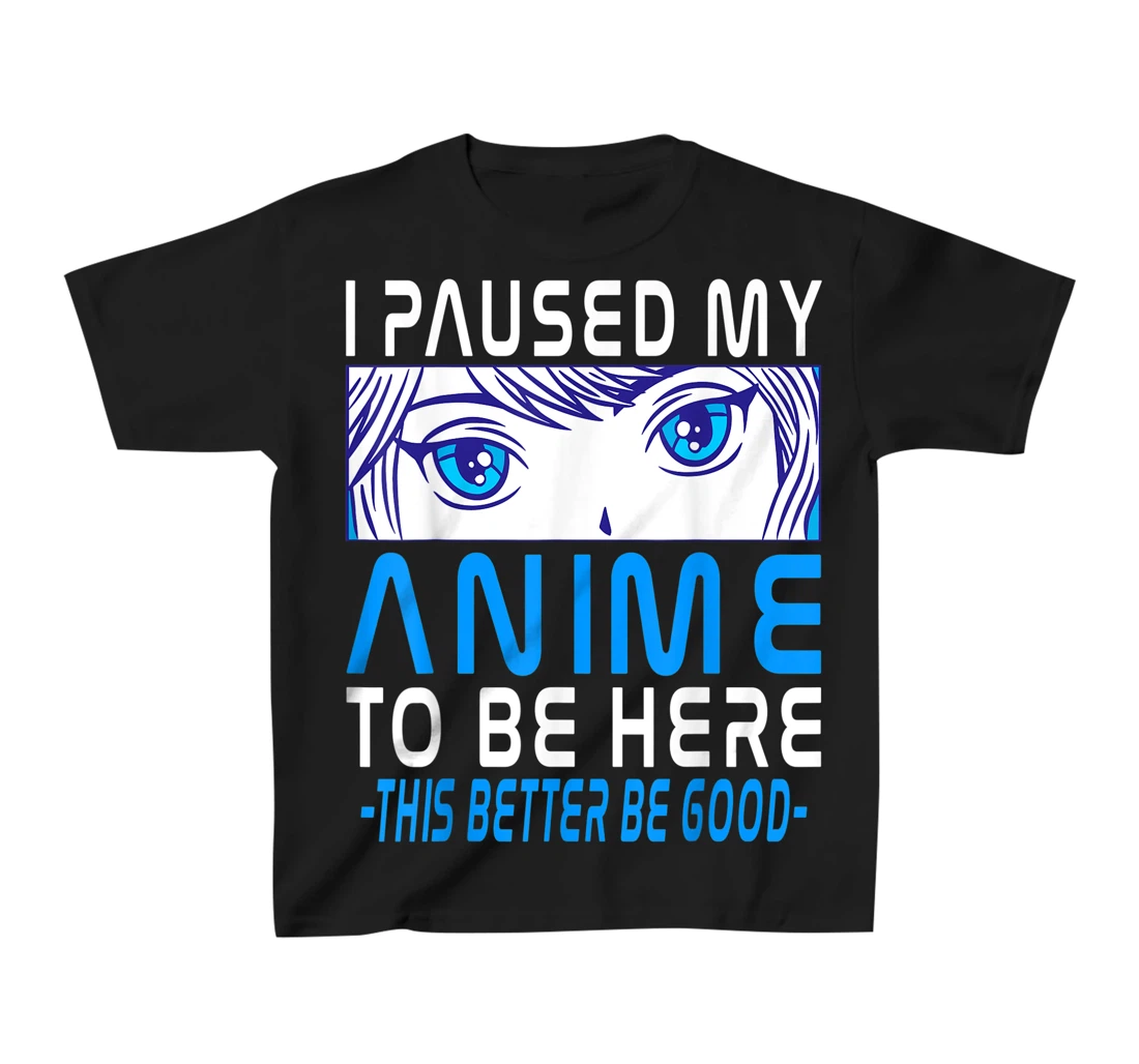 I Paused My Anime To Be Here. Anime Merch. Gamer Anime Girl T-Shirt, Kid T-Shirt and Women T-Shirt