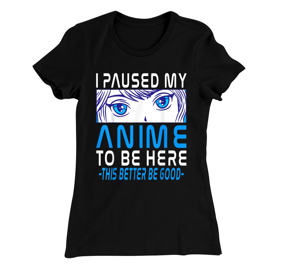 I Paused My Anime To Be Here. Anime Merch. Gamer Anime Girl T-Shirt, Kid T-Shirt and Women T-Shirt